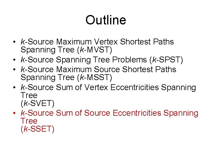 Outline • k-Source Maximum Vertex Shortest Paths Spanning Tree (k-MVST) • k-Source Spanning Tree Outline • k-Source Maximum Vertex Shortest Paths Spanning Tree (k-MVST) • k-Source Spanning Tree