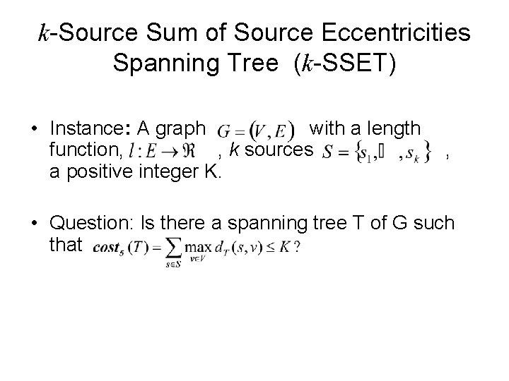 k-Source Sum of Source Eccentricities Spanning Tree (k-SSET) • Instance: A graph with a
