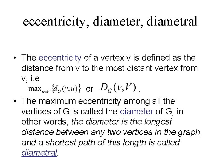 eccentricity, diameter, diametral • The eccentricity of a vertex v is defined as the
