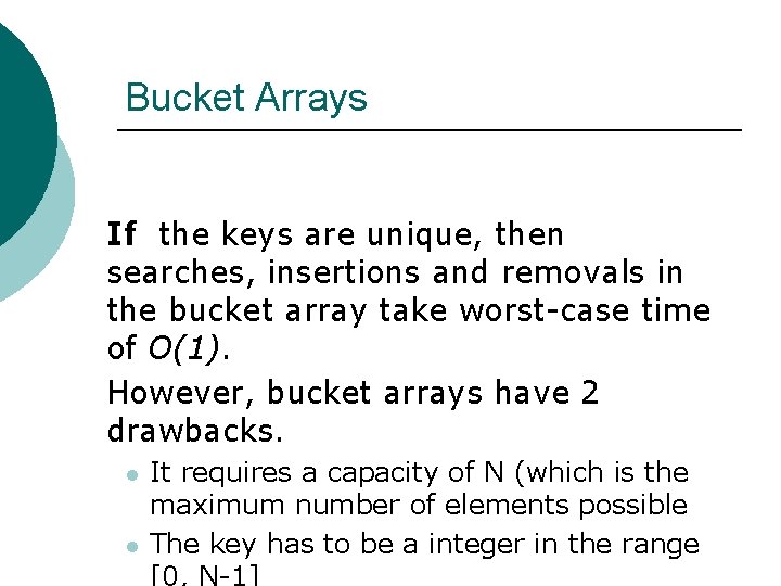 Bucket Arrays If the keys are unique, then searches, insertions and removals in the