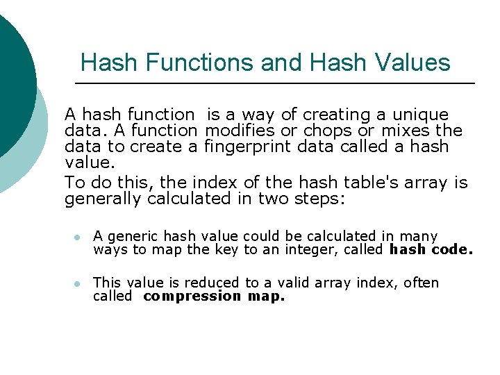 Hash Functions and Hash Values A hash function is a way of creating a
