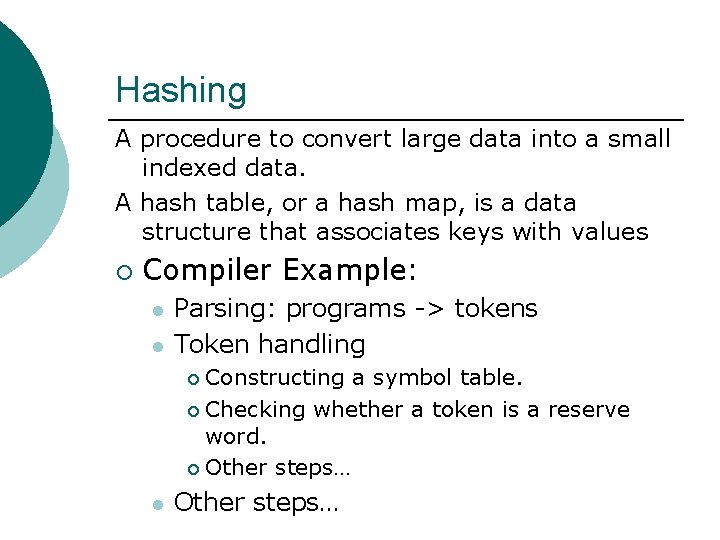 Hashing A procedure to convert large data into a small indexed data. A hash