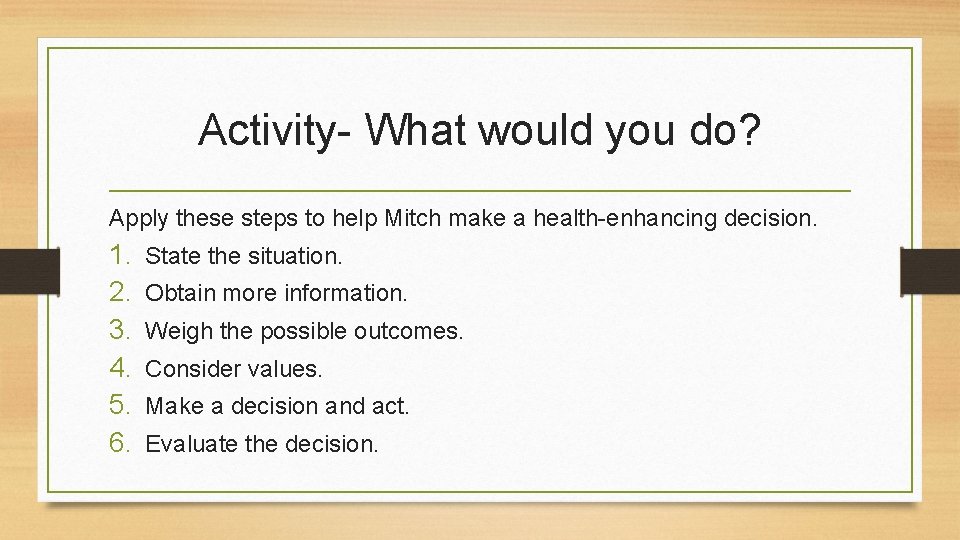 Activity- What would you do? Apply these steps to help Mitch make a health-enhancing