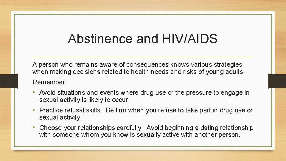 Abstinence and HIV/AIDS A person who remains aware of consequences knows various strategies when