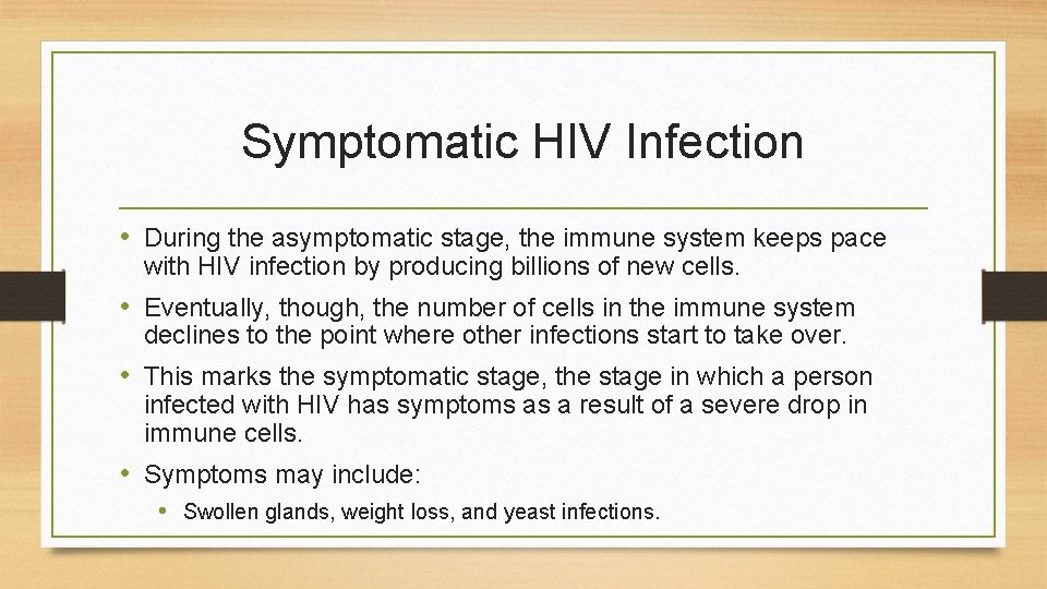 Symptomatic HIV Infection • During the asymptomatic stage, the immune system keeps pace with