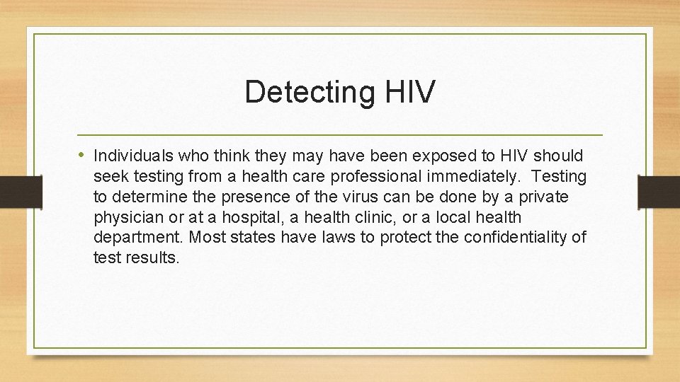 Detecting HIV • Individuals who think they may have been exposed to HIV should