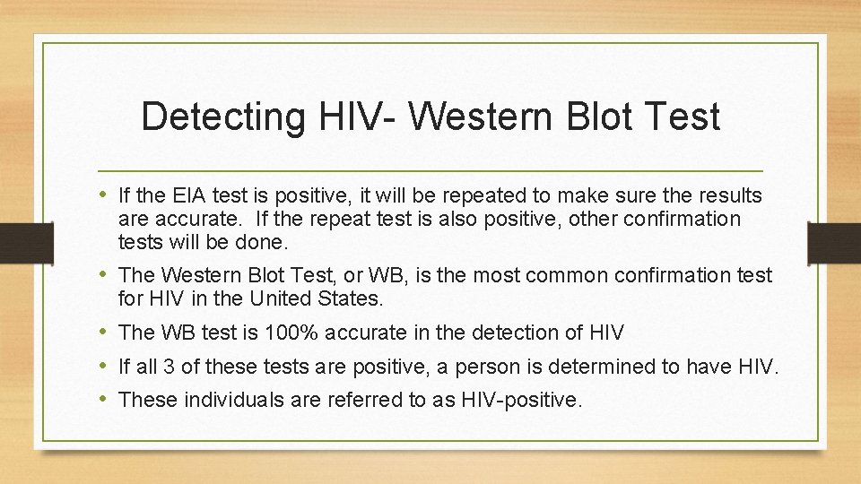 Detecting HIV- Western Blot Test • If the EIA test is positive, it will