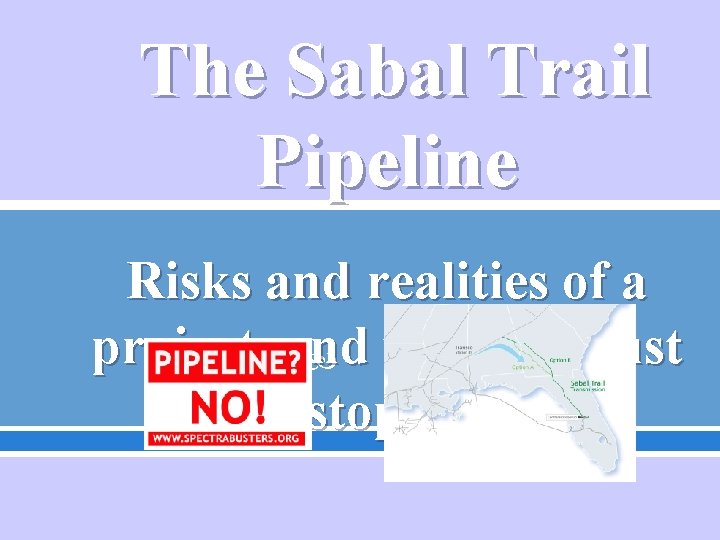 The Sabal Trail Pipeline Risks and realities of a project, and why we must