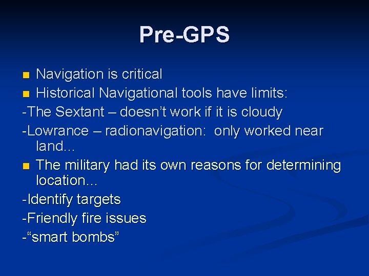 Pre-GPS Navigation is critical n Historical Navigational tools have limits: -The Sextant – doesn’t