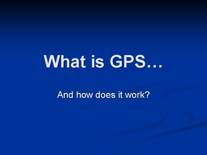 What is GPS… And how does it work? 
