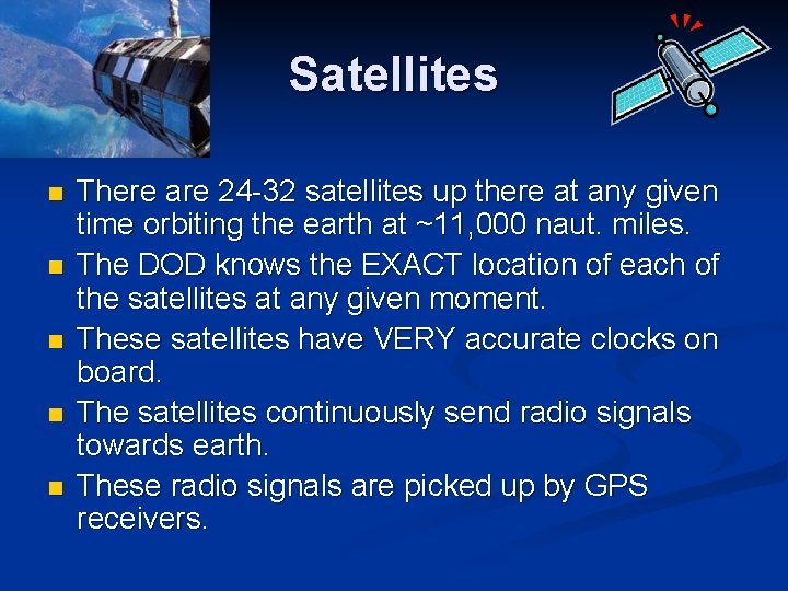 Satellites n n n There are 24 -32 satellites up there at any given