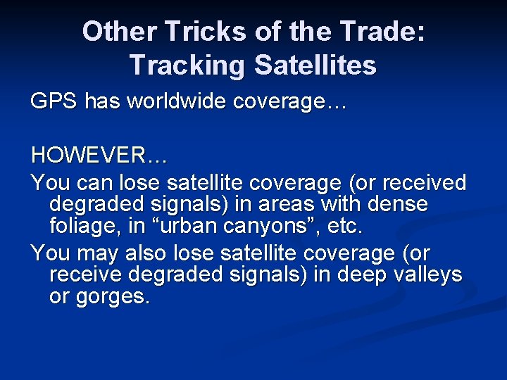 Other Tricks of the Trade: Tracking Satellites GPS has worldwide coverage… HOWEVER… You can