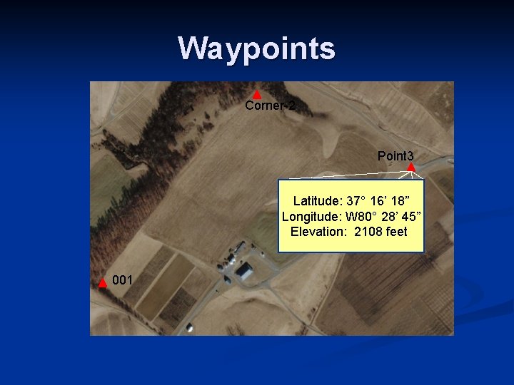 Waypoints Corner-2 Point 3 Latitude: 37° 16’ 18” Longitude: W 80° 28’ 45” Elevation: