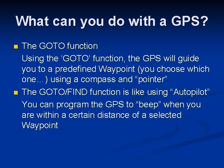 What can you do with a GPS? n n The GOTO function Using the