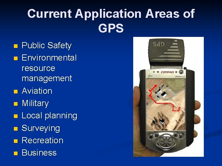 Current Application Areas of GPS n n n n Public Safety Environmental resource management
