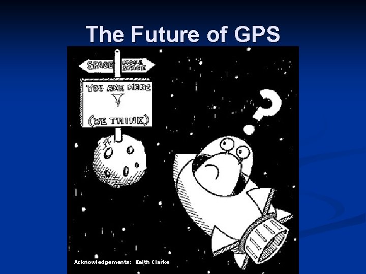 The Future of GPS Acknowledgements: Keith Clarke 