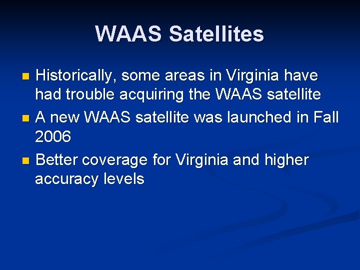 WAAS Satellites Historically, some areas in Virginia have had trouble acquiring the WAAS satellite WAAS Satellites Historically, some areas in Virginia have had trouble acquiring the WAAS satellite