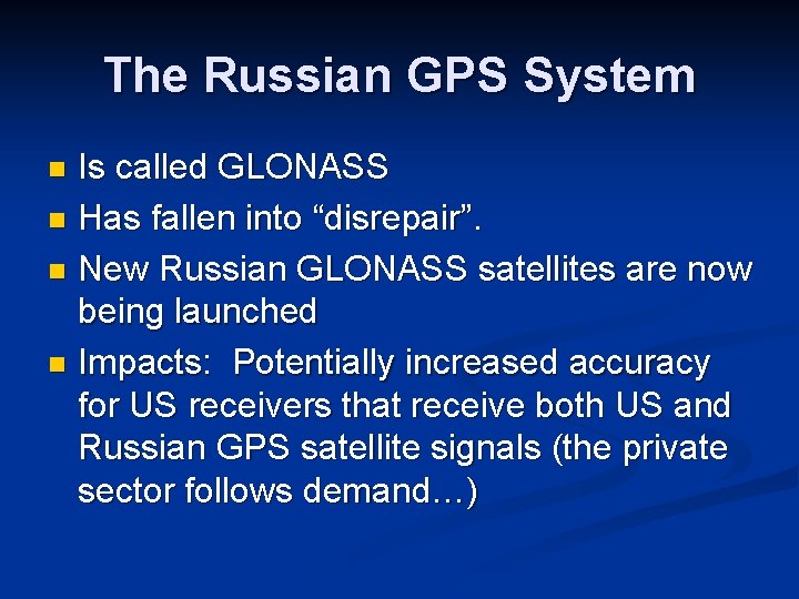 The Russian GPS System Is called GLONASS n Has fallen into “disrepair”. n New