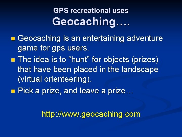 GPS recreational uses Geocaching…. Geocaching is an entertaining adventure game for gps users. n