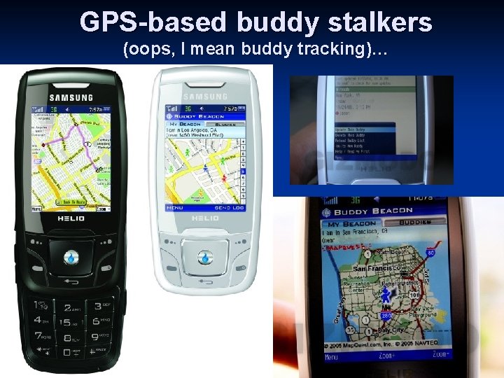GPS-based buddy stalkers (oops, I mean buddy tracking)… “add on” service n Create a GPS-based buddy stalkers (oops, I mean buddy tracking)… “add on” service n Create a