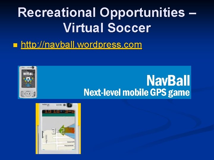 Recreational Opportunities – Virtual Soccer n http: //navball. wordpress. com Recreational Opportunities – Virtual Soccer n http: //navball. wordpress. com