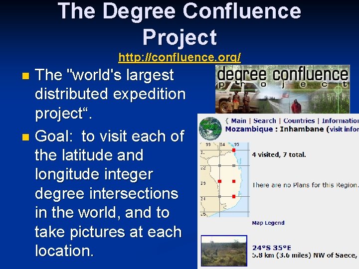 The Degree Confluence Project http: //confluence. org/ The "world's largest distributed expedition project“. n