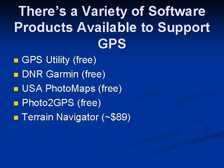 There’s a Variety of Software Products Available to Support GPS Utility (free) n DNR