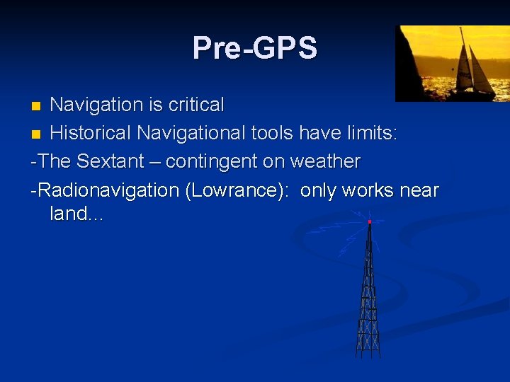 Pre-GPS Navigation is critical n Historical Navigational tools have limits: -The Sextant – contingent Pre-GPS Navigation is critical n Historical Navigational tools have limits: -The Sextant – contingent