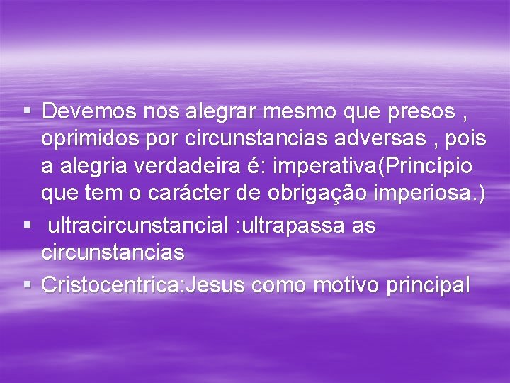 § Devemos nos alegrar mesmo que presos , oprimidos por circunstancias adversas , pois § Devemos nos alegrar mesmo que presos , oprimidos por circunstancias adversas , pois