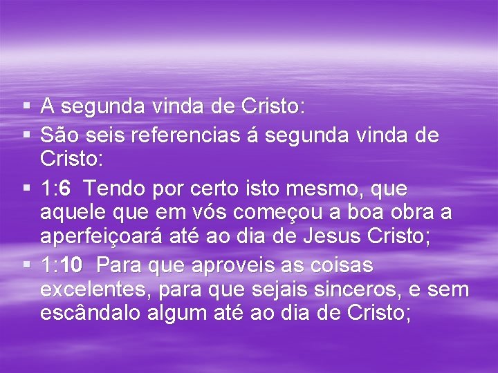 § A segunda vinda de Cristo: § São seis referencias á segunda vinda de § A segunda vinda de Cristo: § São seis referencias á segunda vinda de
