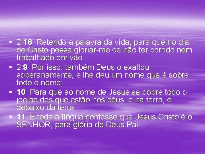 § 2: 16 Retendo a palavra da vida, para que no dia de Cristo § 2: 16 Retendo a palavra da vida, para que no dia de Cristo