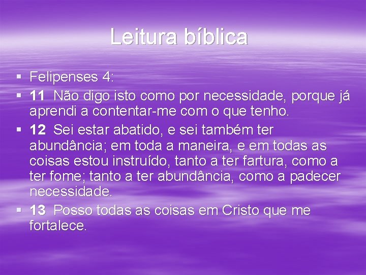 Leitura bíblica § Felipenses 4: § 11 Não digo isto como por necessidade, porque Leitura bíblica § Felipenses 4: § 11 Não digo isto como por necessidade, porque