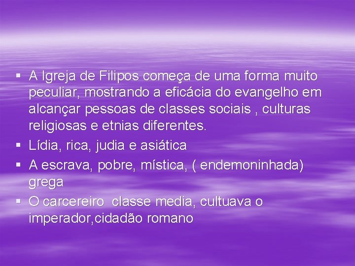§ A Igreja de Filipos começa de uma forma muito peculiar, mostrando a eficácia § A Igreja de Filipos começa de uma forma muito peculiar, mostrando a eficácia