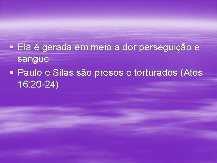§ Ela é gerada em meio a dor perseguição e sangue § Paulo e § Ela é gerada em meio a dor perseguição e sangue § Paulo e