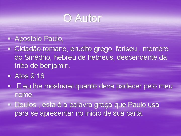 O Autor § Apostolo Paulo, § Cidadão romano, erudito grego, fariseu , membro do O Autor § Apostolo Paulo, § Cidadão romano, erudito grego, fariseu , membro do