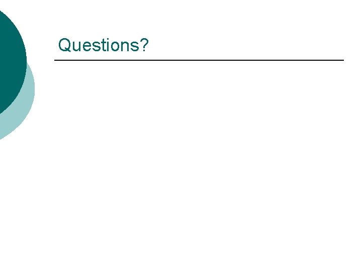 Questions? Questions?
