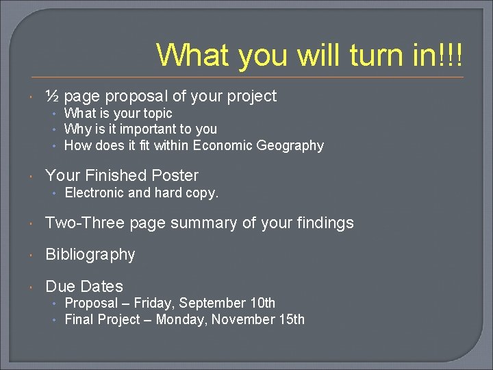 What you will turn in!!! ½ page proposal of your project • What is