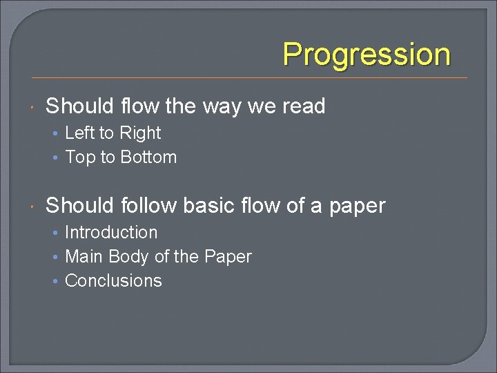 Progression Should flow the way we read • Left to Right • Top to