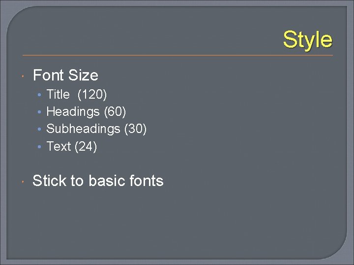 Style Font Size • • Title (120) Headings (60) Subheadings (30) Text (24) Stick