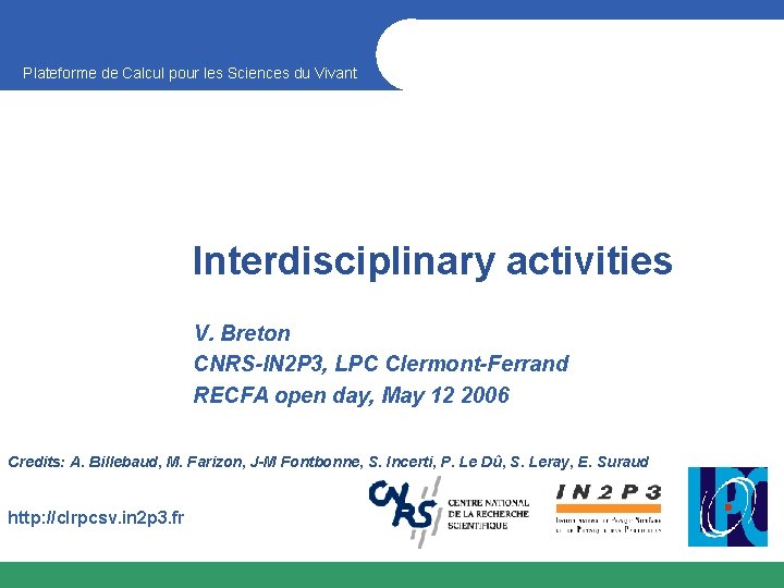 Plateforme de Calcul pour les Sciences du Vivant Interdisciplinary activities V. Breton CNRS-IN 2