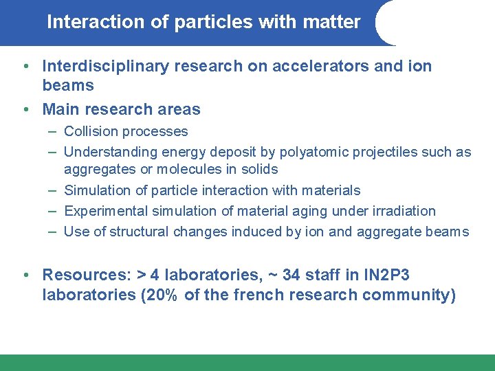 Interaction of particles with matter • Interdisciplinary research on accelerators and ion beams •