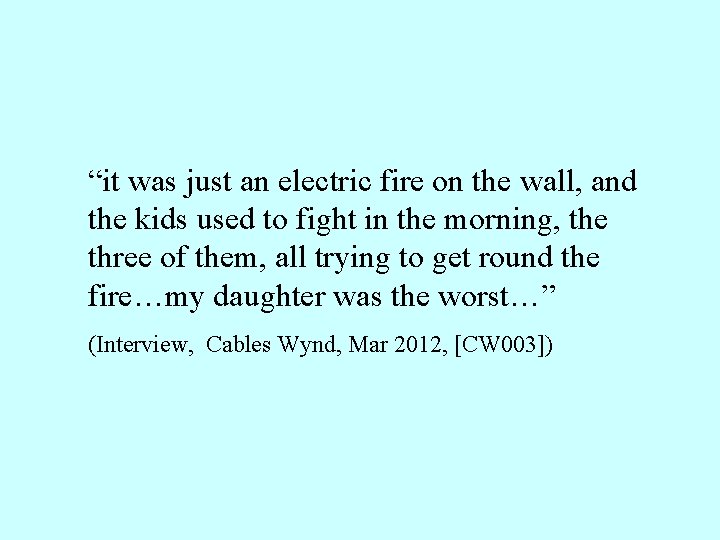 “it was just an electric fire on the wall, and the kids used to “it was just an electric fire on the wall, and the kids used to