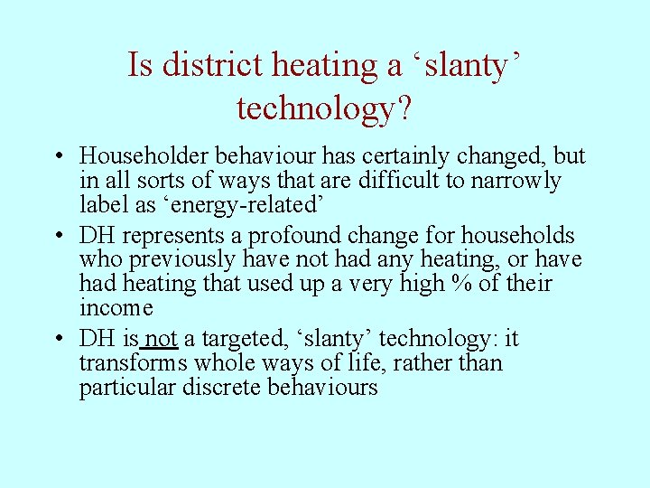 Is district heating a ‘slanty’ technology? • Householder behaviour has certainly changed, but in Is district heating a ‘slanty’ technology? • Householder behaviour has certainly changed, but in