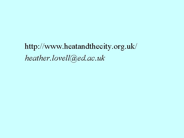 http: //www. heatandthecity. org. uk/ heather. lovell@ed. ac. uk http: //www. heatandthecity. org. uk/ heather. lovell@ed. ac. uk