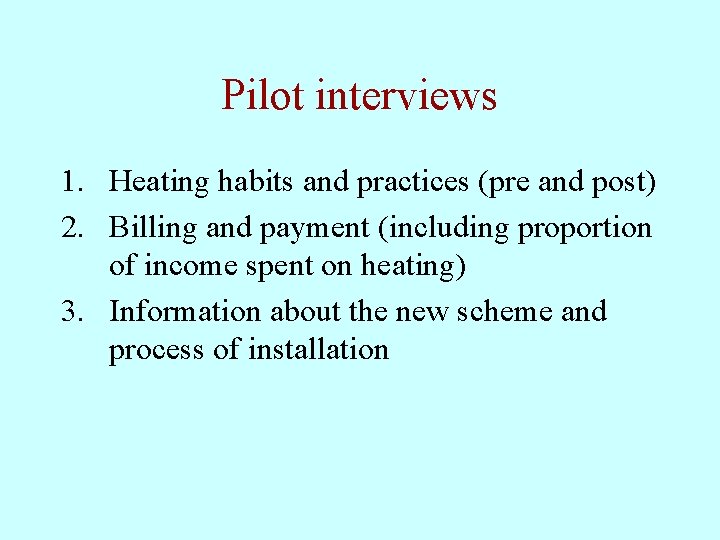 Pilot interviews 1. Heating habits and practices (pre and post) 2. Billing and payment Pilot interviews 1. Heating habits and practices (pre and post) 2. Billing and payment