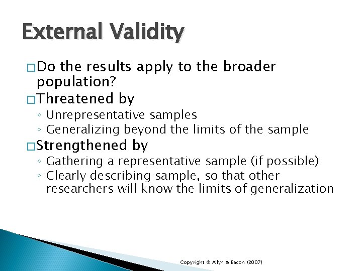 External Validity �Do the results apply to the broader population? �Threatened by ◦ Unrepresentative