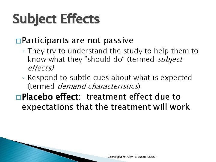 Subject Effects �Participants are not passive ◦ They try to understand the study to