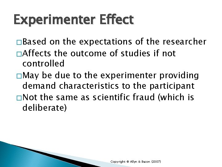 Experimenter Effect �Based on the expectations of the researcher �Affects the outcome of studies