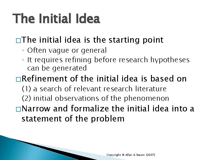 The Initial Idea �The initial idea is the starting point ◦ Often vague or