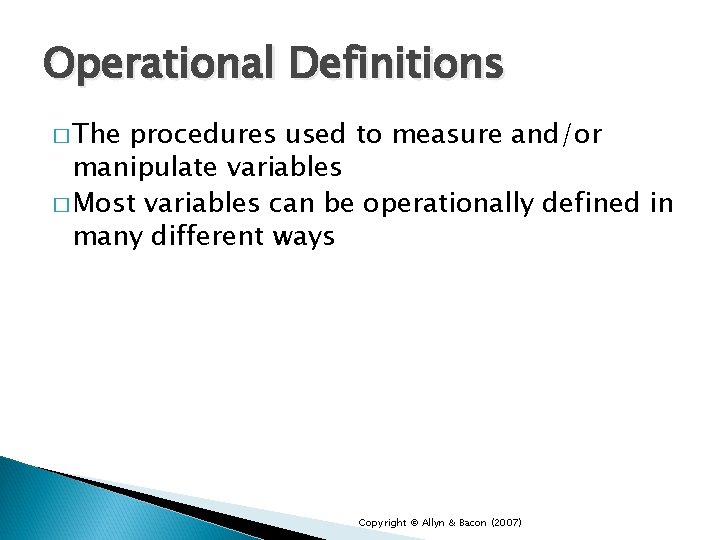 Operational Definitions � The procedures used to measure and/or manipulate variables � Most variables